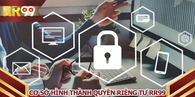 Cơ sở hình thành quyền riêng tư RR99