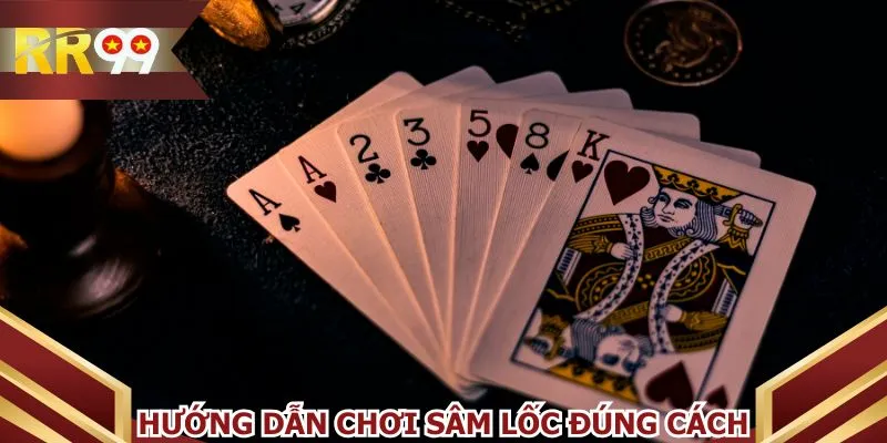 Hướng dẫn chơi sâm lốc đúng cách