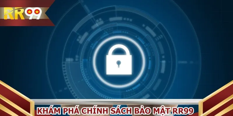 Khám phá chính sách bảo mật RR99