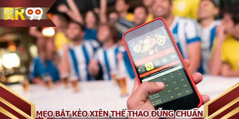 Mẹo bắt kèo xiên thể thao đúng chuẩn