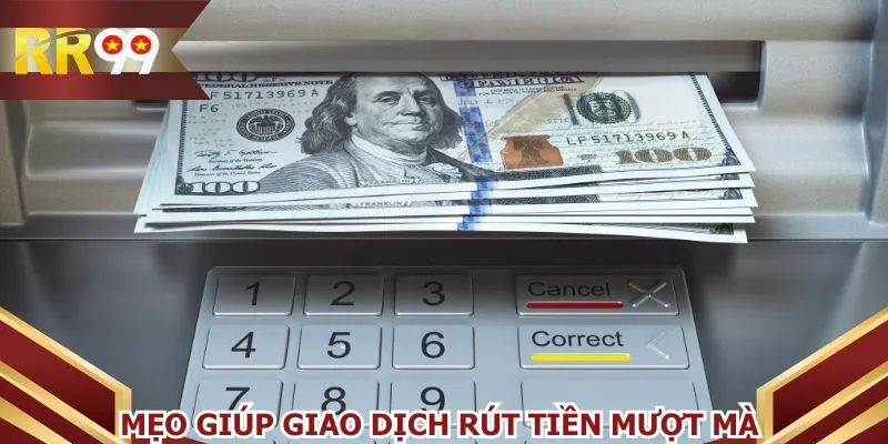 Những mẹo giúp giao dịch rút tiền mượt mà