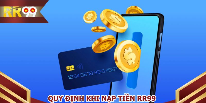 Quy tắc nâng cao an toàn khi thực hiện nạp tiền RR99
