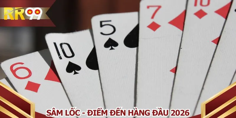 Sâm lốc - Điểm đến hàng đầu 2026