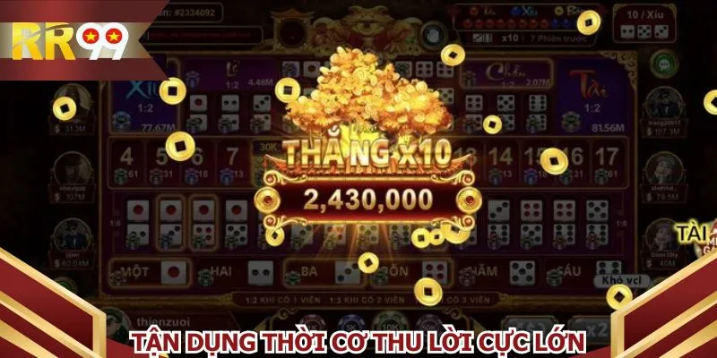 Tận dụng thời cơ thu lời cực lớn