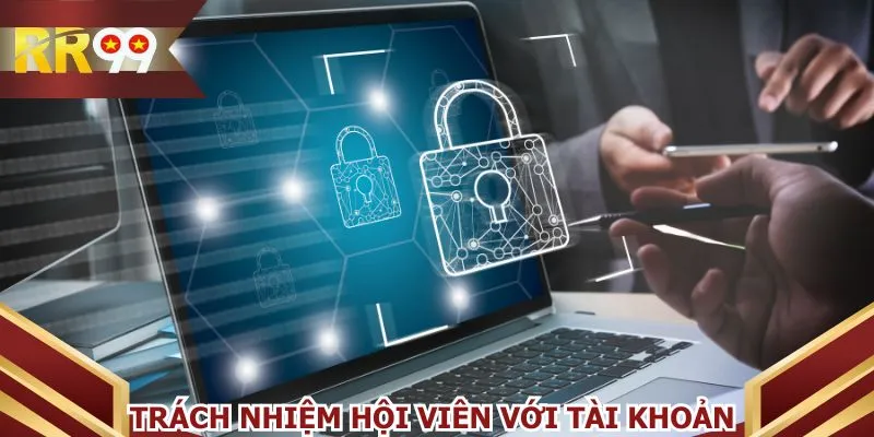 Trách nhiệm hội viên với tài khoản